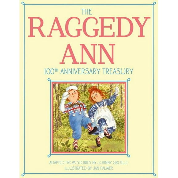 Raggedy Ann The Raggedy Ann 100th Anniversary Treasury: How Raggedy Ann Got Her Candy Heart; Raggedy Ann and Rags; Raggedy Ann and A, (Hardcover)
