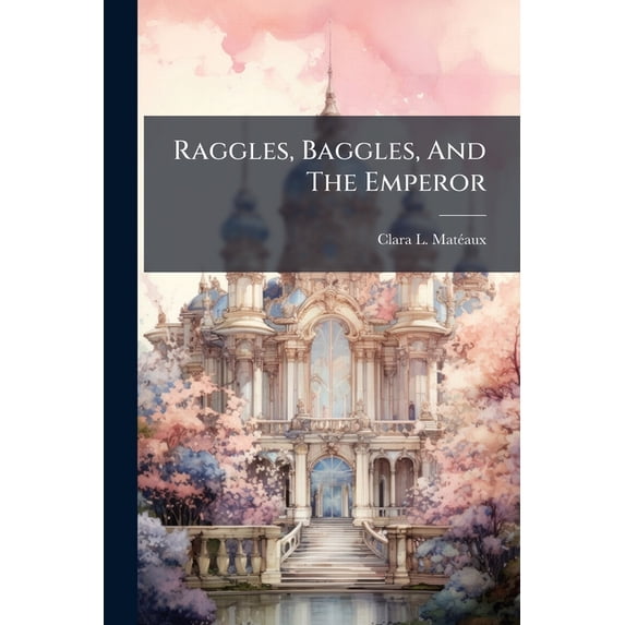 Raggles, Baggles, And The Emperor (Paperback)