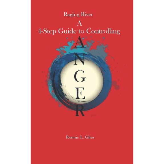 Raging River a Four Step Guide to Controlling Anger: Anger, (Paperback)