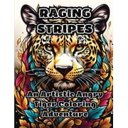 Raging Stripes An Artistic Angry Tiger Coloring Adventure, Paperback