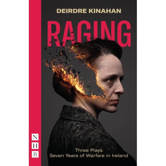 Raging: Three Plays/Seven Years of Warfare in Ireland: Wild Sky, Embargo & Outrage (Paperback)