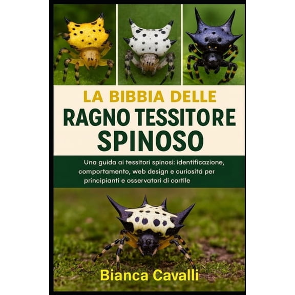 Ragno Tessitore Spinoso: Una guida ai tessitori spinosi: identificazione, comportamento, web design e curiosit per prin, (Paperback)