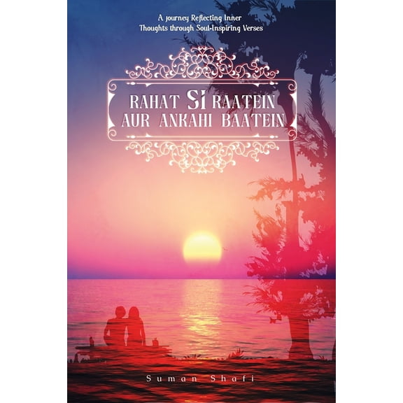 Rahat Si Raatein Aur Ankahi Baatein: A Journey Reflecting Inner Thoughts through Soul-Inspiring Verses, (Paperback)