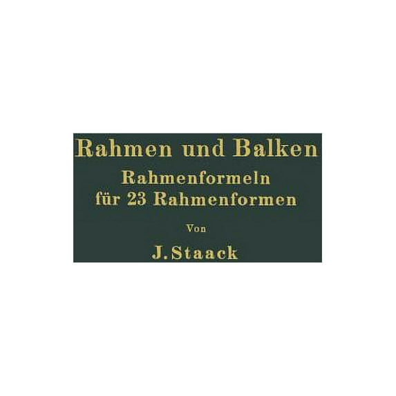Rahmen Und Balken: Eine Vollständige, LeichtfaÃliche Entwicklung Gebrauchsfertiger Rahmenformeln Auf Rechnerischer Grund, (Paperback)
