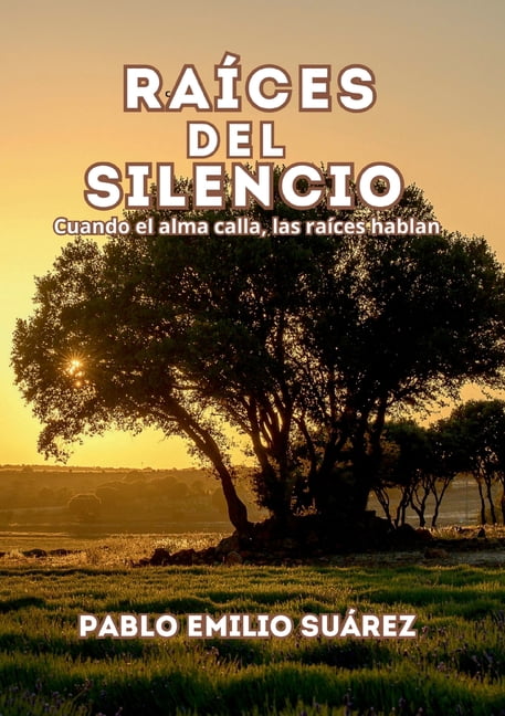 Raices del silencio: Cuando el alma calla, las raÃ­ces hablan., (Paperback)