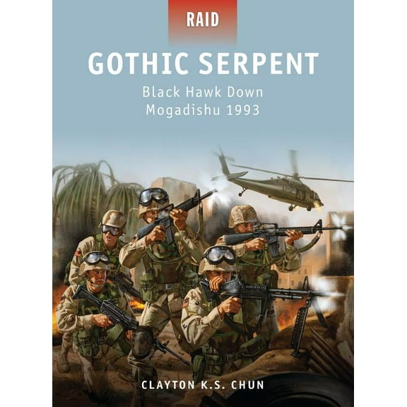 Raid: Gothic Serpent : Black Hawk Down Mogadishu 1993 (Series #31) (Paperback)