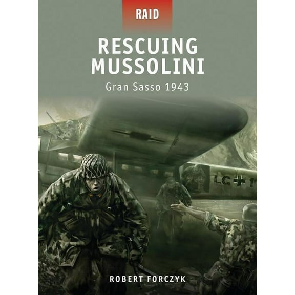 Raid: Rescuing Mussolini : Gran Sasso 1943 (Series #9) (Paperback)