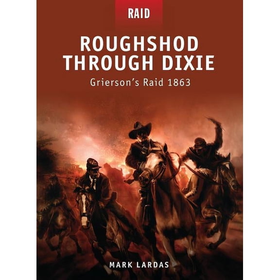 Raid: Roughshod Through Dixie : Griersons Raid 1863 (Paperback)