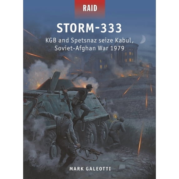 Raid Storm-333: KGB and Spetsnaz Seize Kabul, Soviet-Afghan War 1979, Book 54, (Paperback)