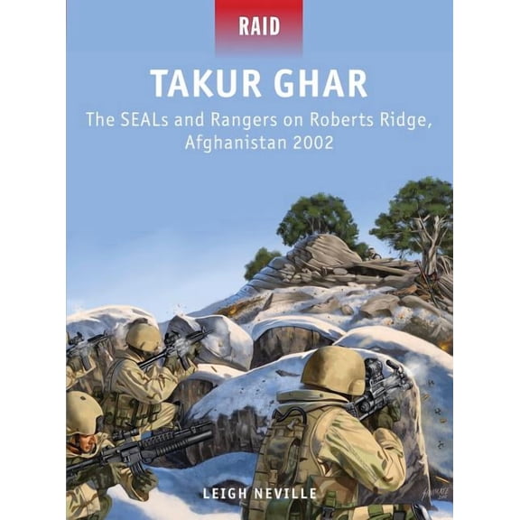 Raid: Takur Ghar : The SEALs and Rangers on Roberts Ridge, Afghanistan 2002 (Series #39) (Paperback)