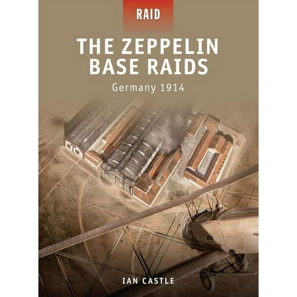 Raid: The Zeppelin Base Raids : Germany 1914 (Series #18) (Paperback)