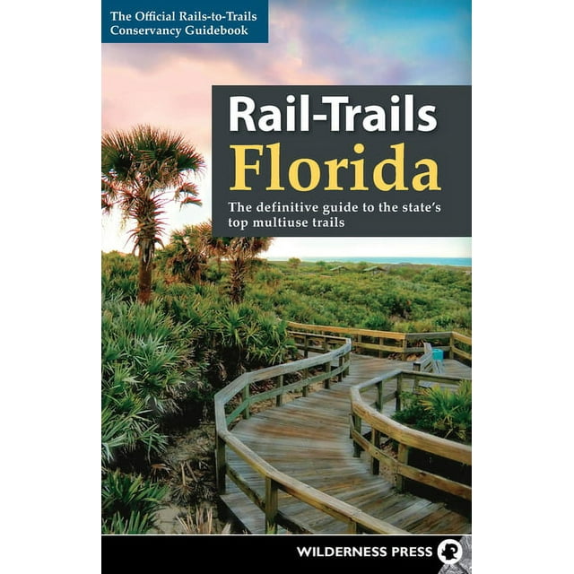Rail-Trails: Rail-Trails Florida: The Definitive Guide to the State's Top Multiuse Trails (Hardcover)