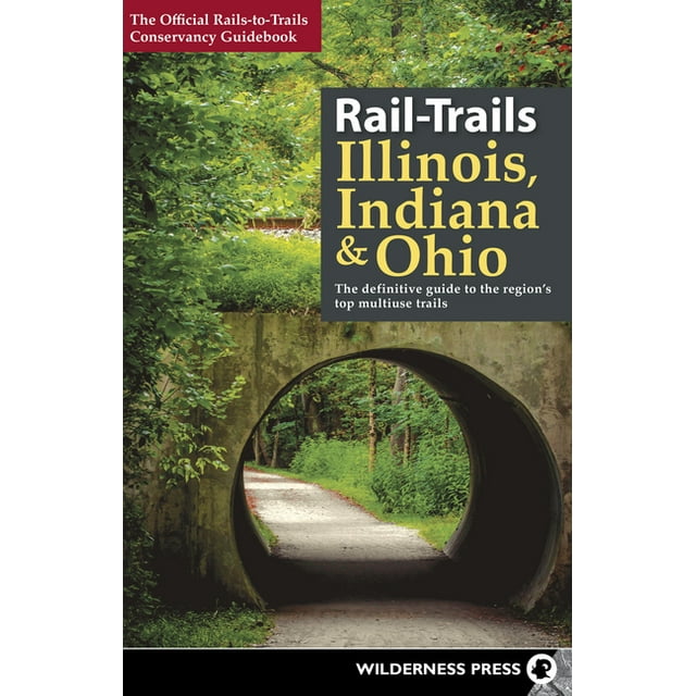 Rail-Trails: Rail-Trails Illinois, Indiana, & Ohio: The Definitive Guide to the Region's Top Multiuse Trails (Hardcover)