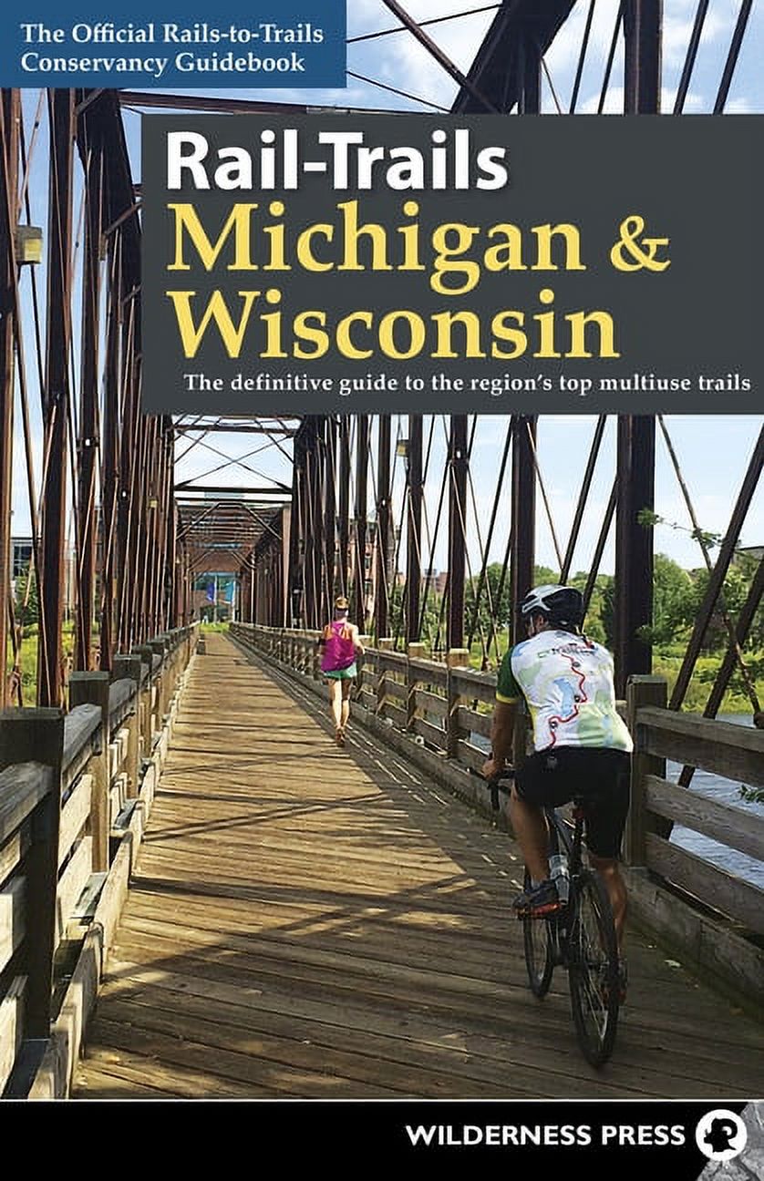 Rail-Trails: Rail-Trails Michigan & Wisconsin: The Definitive Guide to the Region's Top Multiuse Trails (Hardcover) - image 1 of 1