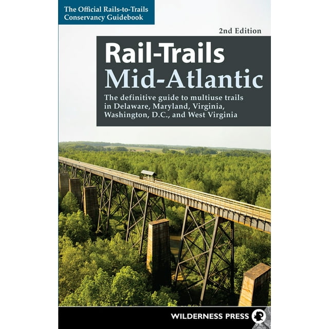 Rail-Trails: Rail-Trails Mid-Atlantic: The Definitive Guide to Multiuse Trails in Delaware, Maryland, Virginia, Washington, D.C., and West Virginia (Hardcover)