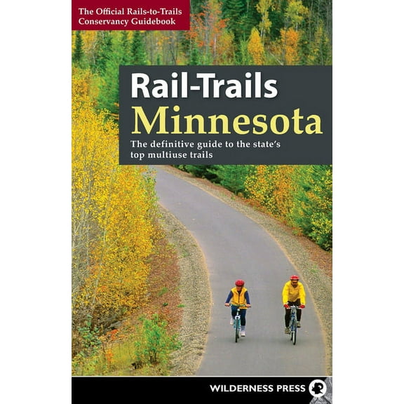 Rail-Trails Rail-Trails Minnesota: The Definitive Guide to the State's Best Multiuse Trails, (Hardcover)