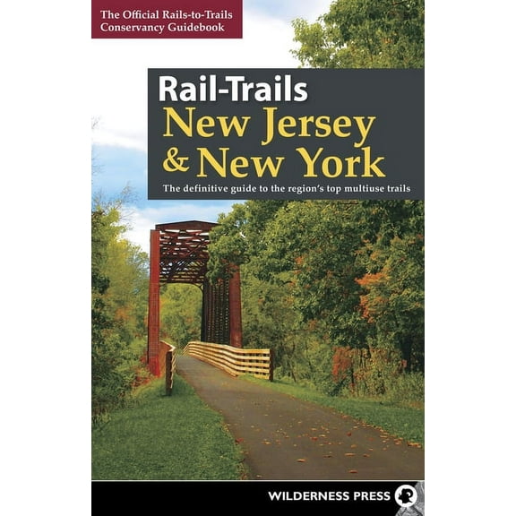 Rail-Trails Rail-Trails New Jersey & New York: The Definitive Guide to the Region's Top Multiuse Trails, (Hardcover)