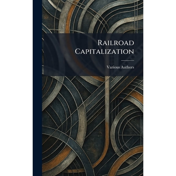 Railroad Capitalization, (Hardcover)