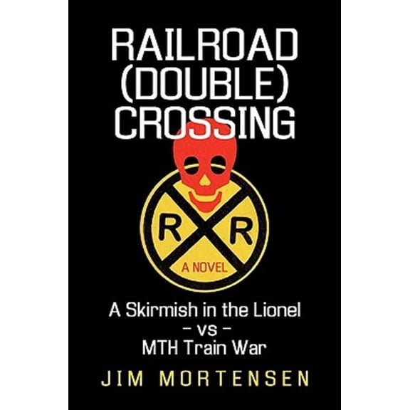 Railroad (Double) Crossing: A Novel: A Skirmish in the Lionel Vs Mth Train War (Paperback)