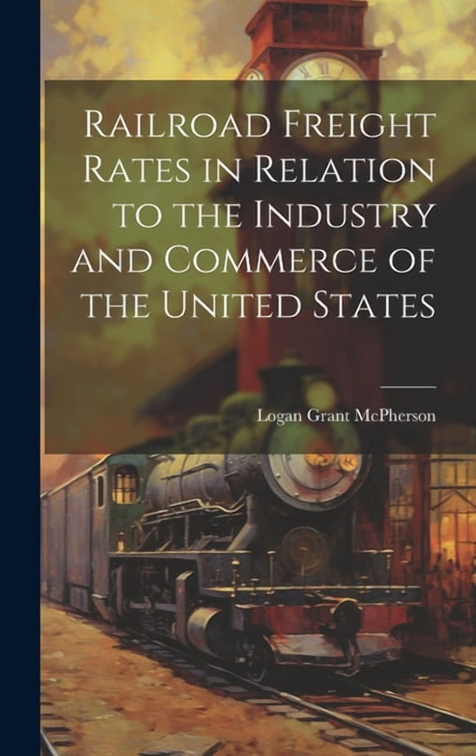 Railroad Freight Rates Railroad Freight Rates in Relation to the Industry and Commerce of the ...