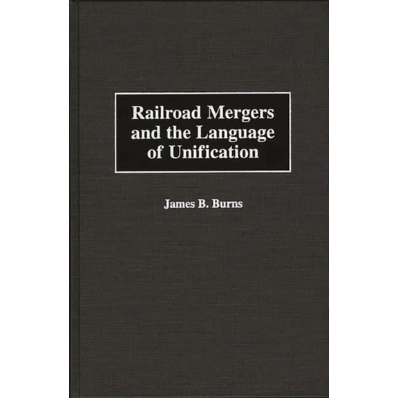 Railroad Mergers and the Language of Unification, (Hardcover)