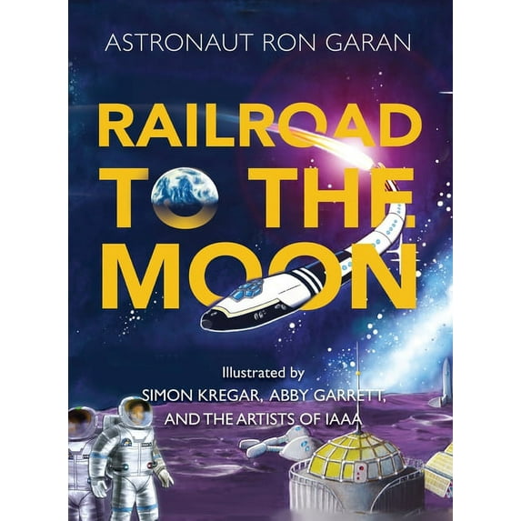 Railroad to the Moon Hardcover 1954102003 9781954102002 Ron Garan