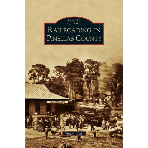 Railroading in Pinellas County (Hardcover)