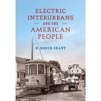 Railroads Past and Present Electric Interurbans and the American People, (Hardcover)