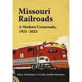 thumbnail image 1 of Railroads Past and Present Missouri Railroads: A Modern Crossroads 1921-2023, (Hardcover), 1 of 1