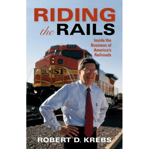 Railroads Past and Present Riding the Rails: Inside the Business of America's Railroads, (Hardcover)
