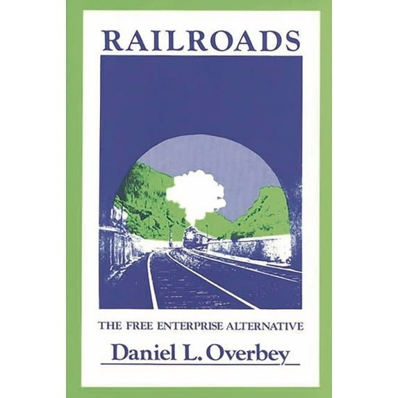 Railroads: The Free Enterprise Alternative, (Hardcover)