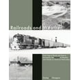 thumbnail image 1 of Railroads and Weather: From Fogs to Floods and Heat to Hurricanes, the Impacts of Weather and Climate on American Railro, (Hardcover), 1 of 1