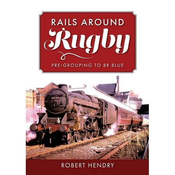 Rails Around Rugby : Pre-Grouping to BR Blue (Paperback)