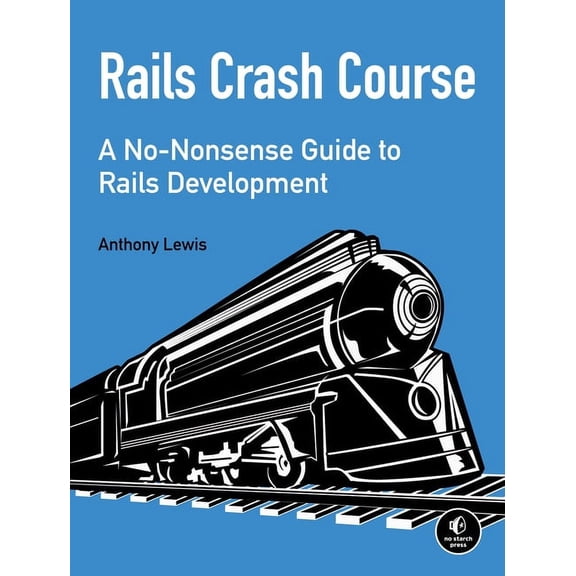 Rails Crash Course : A No-Nonsense Guide to Rails Development