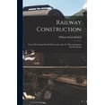 thumbnail image 1 of Railway Construction: From The Setting Out Of The Centre Line To The Completion Of The Works (Paperback), 1 of 1