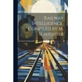 thumbnail image 1 of Railway Intelligence, Compiled by M. Slaughter (Paperback), 1 of 1