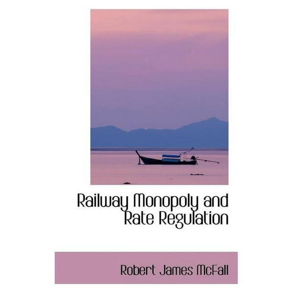 Railway Monopoly and Rate Regulation Paperback