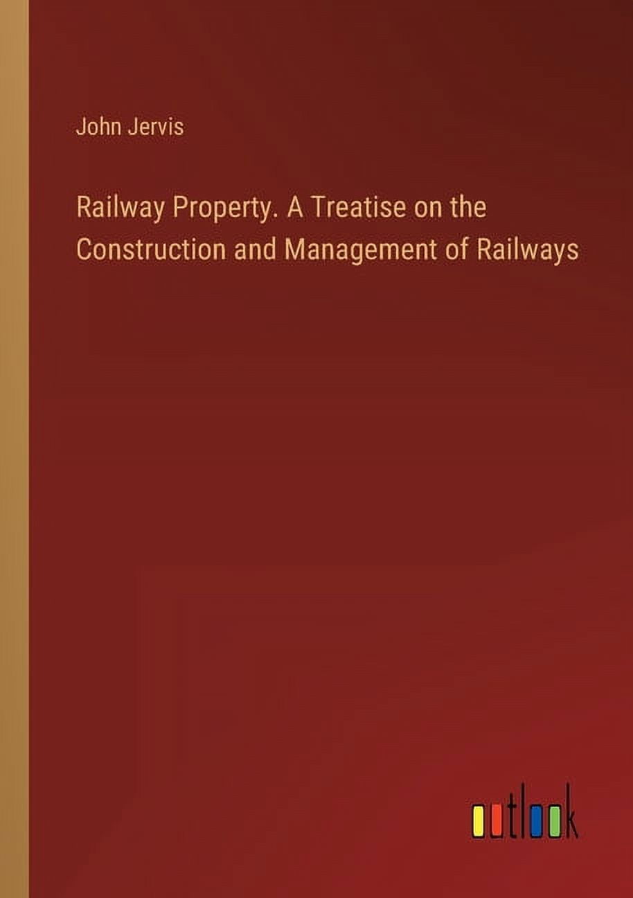 Railway Property. A Treatise on the Construction and Management of Railways (Paperback)