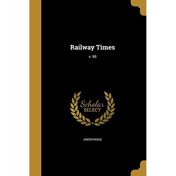 Railway Times; V. 95 Paperback 1371788898 9781371788896 Anonymous