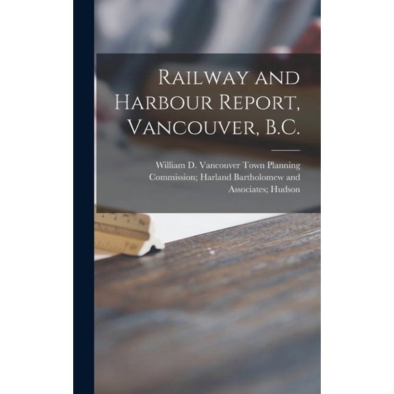 Railway and Harbour Report, Vancouver, B.C., (Hardcover)