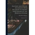 thumbnail image 1 of Railway and Other Accidents With Relation to Injury and Disease of the Nervous System : a Book for Court Use, 1 of 1