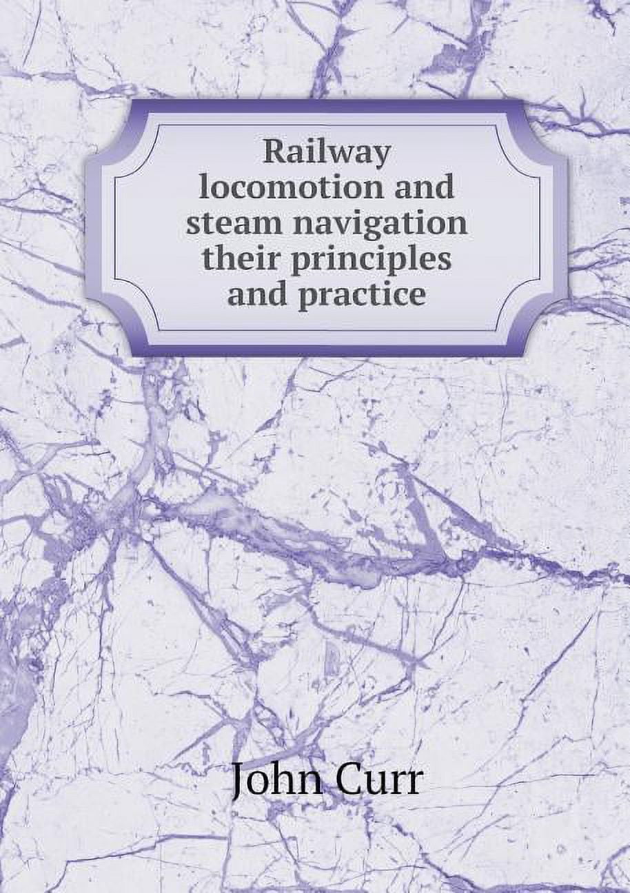 Railway locomotion and steam navigation their principles and practice (Paperback)