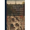 thumbnail image 1 of Railways of Europe and America: Or, Government Ownership. With Notes From Official Sources, 1 of 1