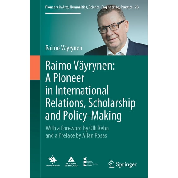 Pioneers in Arts, Humanities, Science, E Raimo Väyrynen: A Pioneer in International Relations, Scholarship and Policy-Making: With a Foreword by Olli Rehn and a , Book 28, (Hardcover)