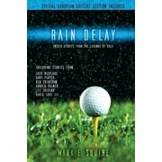 MARK E SQUIRE Rain Delay - Untold Stories From The Legends Of Golf: Including Stores From Jack Nicklaus, Gary Player, Ben Crenshaw, Arnold Palmer, Lee Trevino, Davis Love III and more! (Paperback)