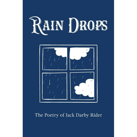 Rain Drops: The Poetry of Jack Darby Rider, (Paperback)