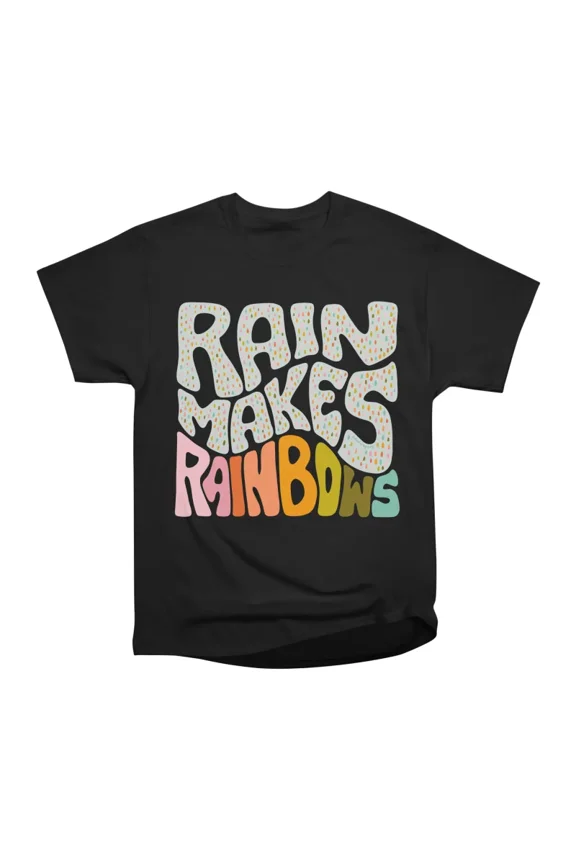 Rain Makes Rainbow T-Shirt Tee Gift For Him Merch For Her Apparel For Friend