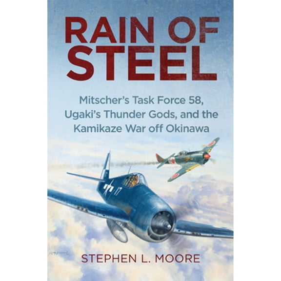 Pre-Owned Rain of Steel: Mitscher's Task Force 58, Ugaki's Thunder Gods, and the Kamikaze War Off Okinawa (Hardcover) 1682475263 9781682475263