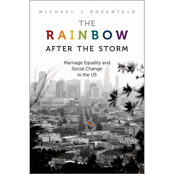 Rainbow After the Storm : Marriage Equality and Social Change in the U.S.
