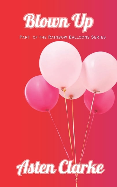 Rainbow Balloons: Blown Up : A Rainbow Balloons Novel (Series #2) (Paperback)